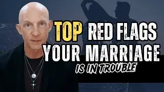 TOP RED FLAGS YOUR MARRIAGE IS IN TROUBLE | Kevin Ray Ward