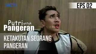 PUTRI UNTUK PANGERAN - Ketakutan Seorang Pangeran |16 Juni 2020