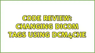 Code Review: Changing DICOM tags using dcm4che