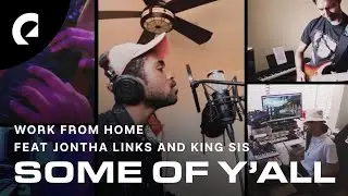 Work From Home feat. Jontha Links, King Sis - Some of Y'all (Multi-Screen Live Performance)