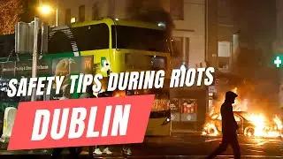 RIOTS in DUBLIN: 7 Essential SAFETY TIPS for TOURISTS