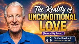 Meditation: The Reality of Unconditional Love (Tranquility Remix)