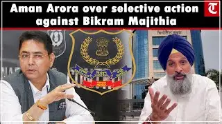 Punjab minister Aman Arora slams NCB and BJP govt over selective action against Bikram Majithia