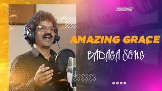 Amazing Grace Nanga Dhaari Badaga Song