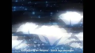 Kidnapping an Heiress //Black Box Recorder // sped up