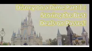 Disney on a Dime Part 1 - Scoring the Best Deals on Passes!