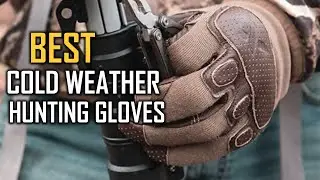 Top 7 Best Cold Weather Hunting Gloves Reviews 2023 [RANKED]