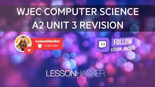 Year 13 WJEC Computer Science A2 Unit 3 Last Minute Revision LIVE