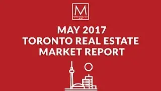 May 2017 Market Report | Toronto Real Estate Market 2017