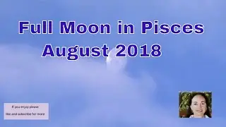 Pisces Full Moon August 2018 Compassion Passion Manifestation