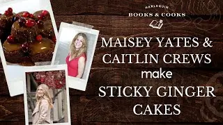 Maisey Yates and Caitlin Crews Make Delicious Sticky Ginger Cakes | Harlequin Books and Cooks