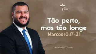 T&atilde;o perto, mas t&atilde;o longe - Rev. Eduardo Cardoso
