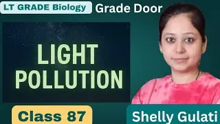 Light Pollution || Sources And Effects of Pollution || Lt Grade Biology By Shelly Gulati @GradeDoor