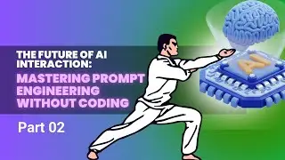 The Future of AI Interaction: Mastering Prompt Engineering Without Coding - Part 02 I My AI Edge