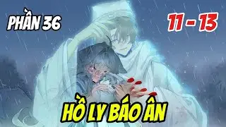 Phần 36 ( tập 11 + 13 ) [BL] Tiểu Hồ Ly B&aacute;o &Acirc;n | Review Nắng