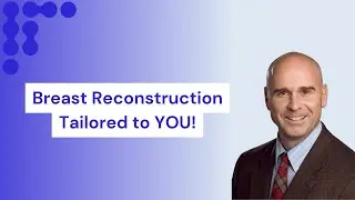 Breast Reconstruction Tailored to You: Dr. Matthew Lynch Discusses Options, Recovery & Post-Op Care