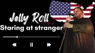 JELLY ROLL - STARING AT STRANGER  (SONG)