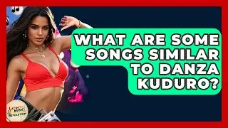 What Are Some Songs Similar To Danza Kuduro? - Latin Music Revolution