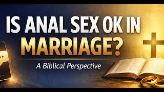Is Anal Sex Acceptable in Christian Marriage? A Biblical Perspective on Intimacy