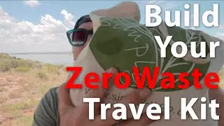 Build a Zero Waste Travel Kit: Travel Tip Tuesday E06
