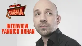 Interview Yannick Dahan pour Art de cinéma