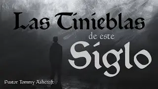 Las Tinieblas De Este Siglo - Pastor Tommy Ashcraft - Domingo AM, 12/28/25