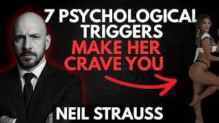 7 Psychological Triggers That Make Her Crave You | Neil Strauss