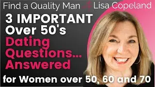 3 IMPORTANT Over 50's Dating Questions...Answered