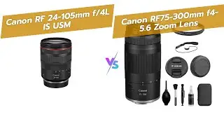 Сравнение объективов Canon RF 24-105mm f/4L IS USM и Canon RF75-300mm &ndash; полное сравнение 📷🔎💡