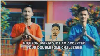 BITUPON SAIKIA DAA I AM ACCEPTED YOUR DOUBLE ROLE VIDEO CHALLENGE 🔥🔥
