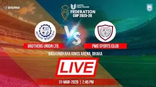LIVE || Brothers Union Ltd. vs PWD Sports Club || Federation Cup 2025-26