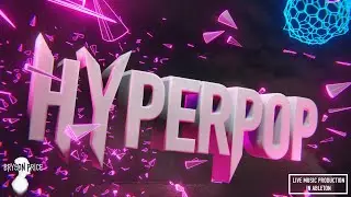 (HYPERPOP): Live Music Production In Ableton