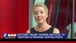 Historic Trump: Women are vital to fighting extremism, keeping peace