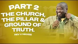 FSS YOUTH CONFERENCE I The Church The Pillar & Ground Of Truth I Rev V Mkhize I PART 2