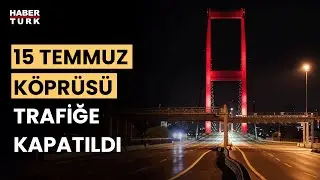 SON DAKİKA: 15 Temmuz Şehitler Köprüsü trafiğe kapatıldı