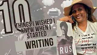 10 THINGS I WISHED I KNEW WHEN I STARTED WRITING!!!