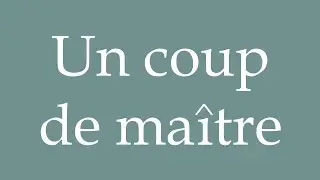 How to Pronounce ''Un coup de ma&icirc;tre'' (A masterstroke) Correctly in French
