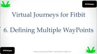 Virtual Journeys for Fitbit Video 6 -  Defining Multiple WayPoints