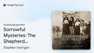 Sorrowful Mysteries: The Shepherd Children of&hellip; by Stephen Harrigan &middot; Audiobook preview
