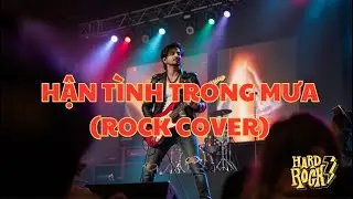 HẬN T&Igrave;NH TRONG MƯA (ROCK COVER)