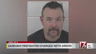 Durham firefighter charged with arson