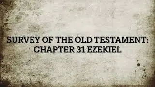 Survey of the OT Chapter 31 Ezekiel