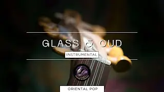 Instrumental - Glass & Oud #meditationmusic #chillmusic