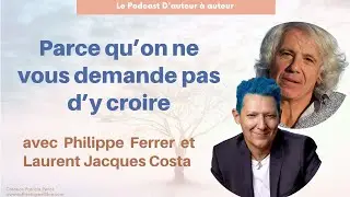 #6 PHILIPPE FERRER  LJ COSTA Parce qu'on ne vous demande pas d'y croire. @OnNeVousDemandePasdyCroire