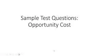 Sample Test Questions: Opportunity Cost