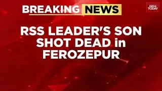 RSS Leader's Son Shot Dead In Punjab's Firozpur, Law & Order Under Scrutiny | India Today News