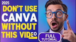 Don&rsquo;t Use Canva Without Watching This Video | Canva Full Tutorial 2025