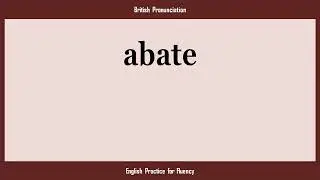 abate, How to Say or Pronounce ABATE in American, British, Australian English