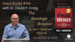 Great Christian Books #15h - The Bondage Breaker by Neil T. Anderson Part 8 with Dr.  David P. Craig