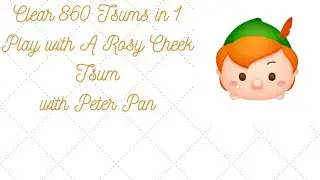 Tsum Tsum Theme Park Event June 2021 - Clear 860 Tsums in 1 Play with A Rosy Cheek Tsum